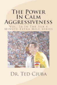 bokomslag The Power In Calm Aggressiveness: Vol. 16 In The Sub 4 Minute Extra Mile Series