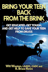 Bring Your Teen Back From The Brink: Get Educated, Get Tough, and Get Help to Save Your Teen from Drugs 1