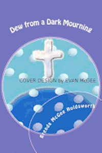 Brenda McGee Holdsworth - Dew from a Dark Mourning: Are Your Eyes Playing Tricks On You?, Häftad