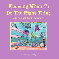 Knowing When To Do The Right Thing: a little book for little people 1