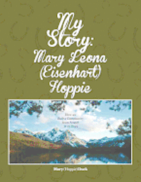 bokomslag My Story: Mary Leona (Eisenhart) Hoppie: How we built a community from scratch in 25 years