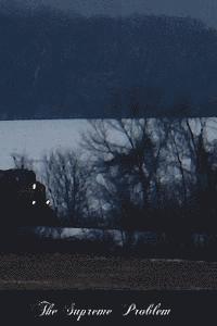 The Supreme Problem: An Examination Of Historical Christianity From The Standpoint Of Human Life And Experience And In The Light Of Psychical Phenomen