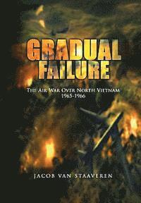 bokomslag Gradual Failure: The Air War Over North Vietnam 1965-1966