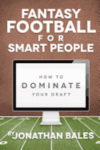 Fantasy Football for Smart People: How to Dominate Your Draft 1