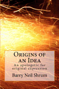 bokomslag Origins of an Idea: An apologetic for original expression