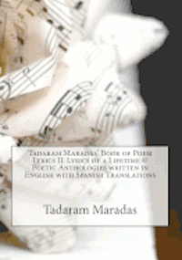 Tadaram Maradas - Tadaram Maradas' Book of Poem Lyrics II: Lyrics of a Lifetime (c) Poetic Anthologies written in English with Spanish Translations, Häftad