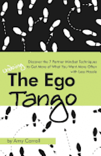 The Ego Tango: How to get more of what you want, more often, with less hassle, using these 7 Partner mindset techniques 1