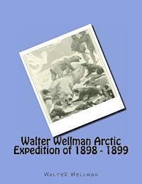 Walter Wellman Arctic Expedition of 1898 - 1899 1