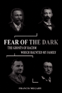 bokomslag Fear of the Dark: Exorcising the Ghosts of Racism which Haunted My Family