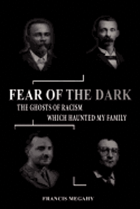 Fear of the Dark: Exorcising the Ghosts of Racism which Haunted My Family 1