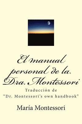 El Manual Personal de la Doctora Montessori: Traducción de Dr. Montessori's Own Handbook 1