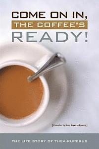 bokomslag Come On In, the Coffee's Ready!: The Life Story of Thea Taekema Kuperus