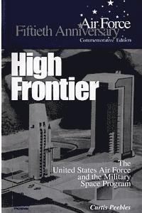 bokomslag High Frontier: The U.S. Air Force and the Military Space Program
