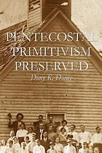 bokomslag Pentecostal Primitivism Preserved
