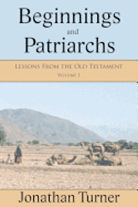 bokomslag Beginnings and Patriarchs: Lessons From the Old Testament