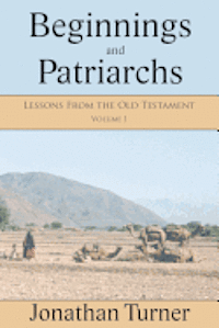 Beginnings and Patriarchs: Lessons From the Old Testament