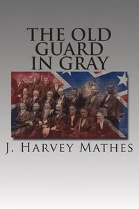 bokomslag The Old Guard In Gray: Researches In The Annals Of The Confederate Historical Association