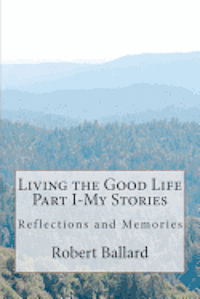 bokomslag Living the Good Life Part I-My Stories: Reflections and Memories