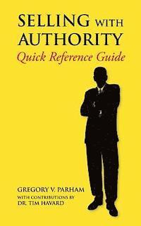 Tim Havard, Gregory V. Parham - Selling With Authority: Quick Reference Guide, Häftad