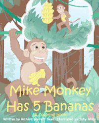 Mike Monkey Has 5 Bananas (A coloring book) 1