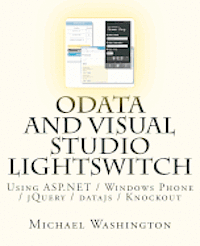 Michael Washington - OData And Visual Studio LightSwitch Using ASP.NET / Windows Phone / jQuery / datajs / Knockout, Häftad