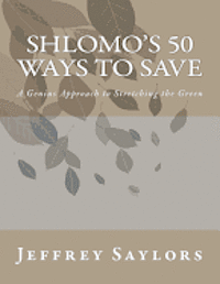 Shlomo's 50 ways to save: A Genius Approach to Stretching the Green 1