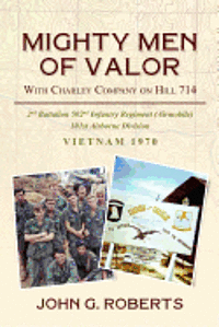 bokomslag Mighty Men of Valor: With Charlie Company on Hill 714-Vietnam, 1970