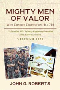 John G. Roberts - Mighty Men of Valor: With Charlie Company on Hill 714-Vietnam, 1970, Häftad. Tillgänglighet: Lägg i varukorg