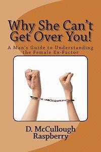 bokomslag Why She Can't Get Over YOU!: A Man's Guide to Understanding the Female Ex-Factor!