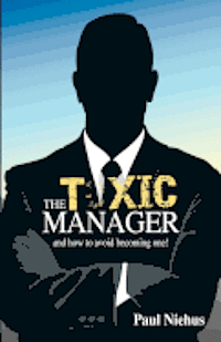 bokomslag The Toxic Manager how to avoid becoming one. New Release.: Secrets of Good Management