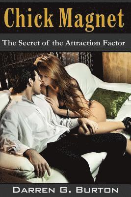 Chick Magnet: The Secret of the Attraction Factor 1