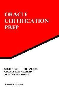 bokomslag Study Guide for 1Z0-052: Oracle Database 11g: Administration I: Oracle Certification Prep