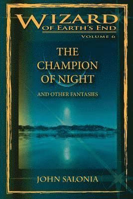 The Champion of Night and Other Fantasies: Wizard of Earth's End 1