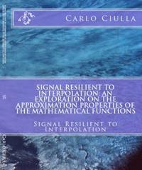 bokomslag Signal Resilient to Interpolation: an Exploration on the Approximation Properties of the Mathematical Functions