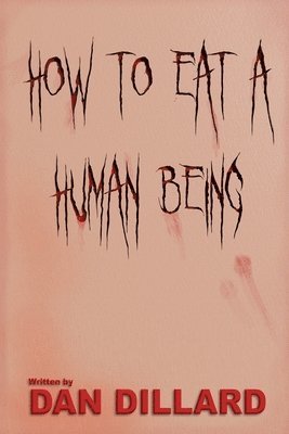 Dan Dillard - How To Eat A Human Being, Häftad