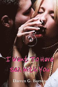 Darren G. Burton - I Want to Have Sex With You, Häftad