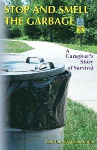 bokomslag Stop and Smell the Garbage: A Caregiver's Story of Survival