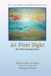 bokomslag At First Sight, the Shirl Jennings story: the story behind the MGM motion picture
