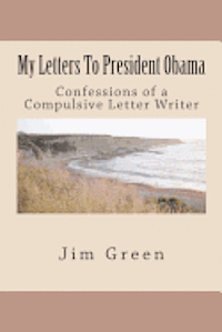 bokomslag My Letters To President Obama: Confessions of a Compulsive Letter Writer