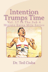 bokomslag Intention Trumps Time: Vol. 17 In The Sub 4 Minute Extra Mile Series