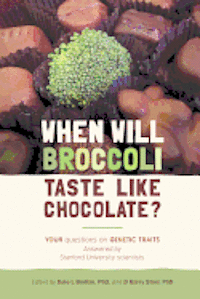 bokomslag When will broccoli taste like chocolate?: Your questions on genetic traits answered by Stanford University scientists