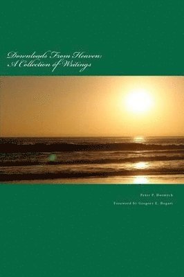 Downloads From Heaven: A Collection of Writings 1