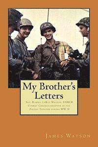 bokomslag My Brother's Letters: Sgt. Robert Leroy Watson, Usmcr, Combat Cinematographer WW II