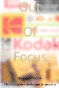 bokomslag Out of Focus: The story of how Kodak lost its direction