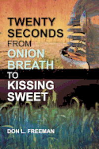 bokomslag Twenty Seconds from Onion Breath to Kissing Sweet
