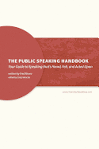 bokomslag The Public Speaking Handbook: Your Guide to Speaking that's Heard, Felt and Acted Upon