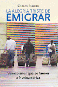 bokomslag La alegría triste de emigrar: Venezolanos que se fueron a Norteamérica