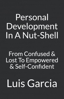 bokomslag Personal Development In A Nut-Shell: From Confused & Lost To Empowered & Self-Confident