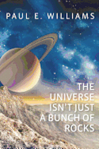 The Universe Isn't Just a Bunch of Rocks