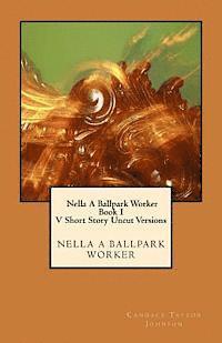 bokomslag Nella A Ballpark Worker V. Short Story Uncut Versions: Five short story uncut segments.